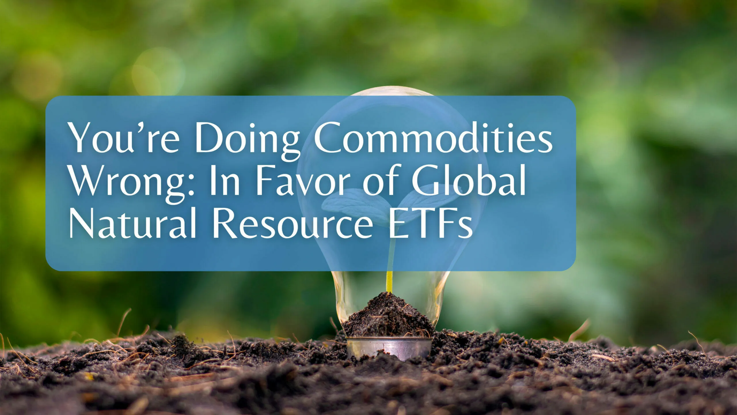 Doing-Commodities-Wrong You're doing commodities wrong: in favor of global natural resource ETFs