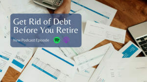get rid of debt before you retire