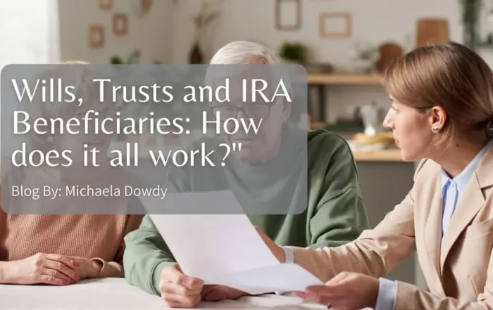 Wills, Trusts and IRA Beneficiaries: How does it all work?