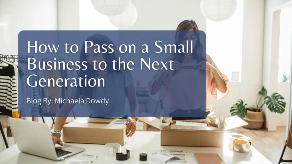 How to Pass on a Small Business to the Next Generation