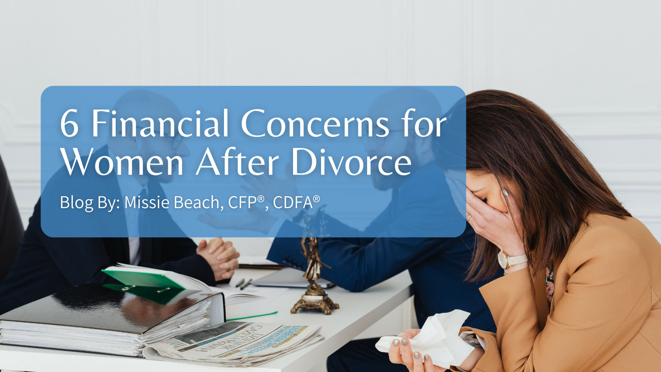6 Financial Concerns for Women After Divorce