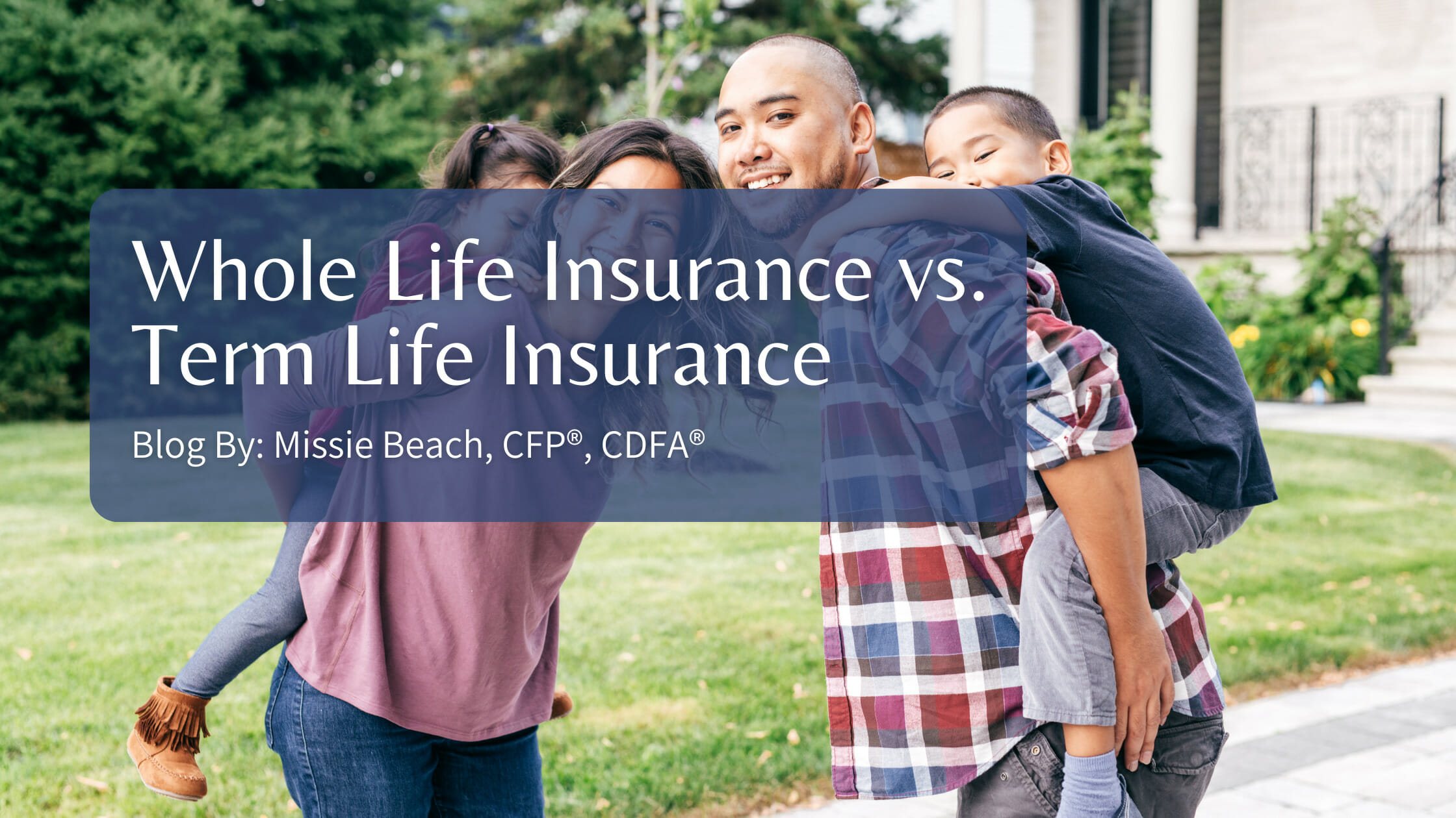 Whole Life Insurance vs. Term Life Insurance