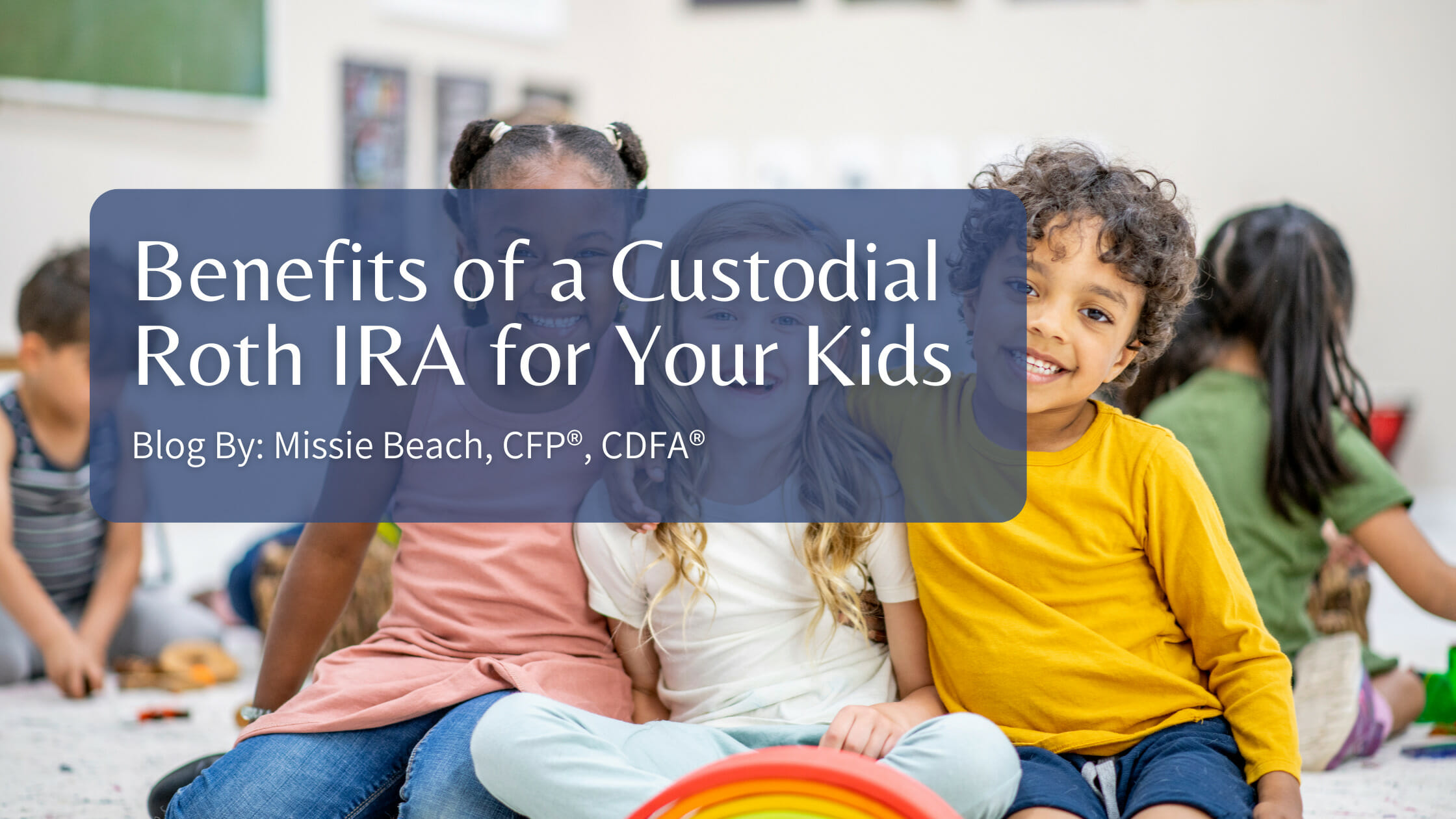 Benefits of a Custodial Roth IRA for Your Kids
