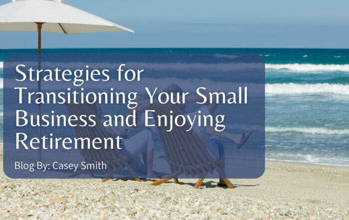 Strategies for Transitioning Your Small Business and Enjoying Retirement