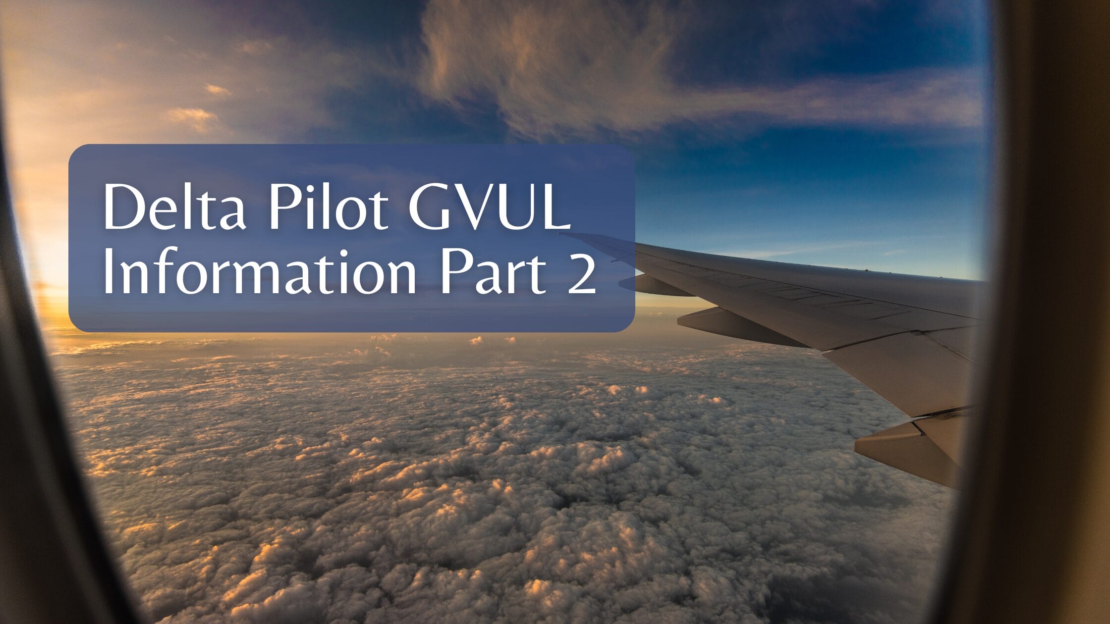 Delta Pilot GVUL Information Part 2