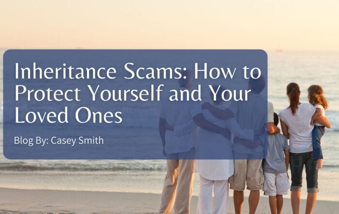 Inheritance Scams: How to Protect Yourself and Your Loved Ones