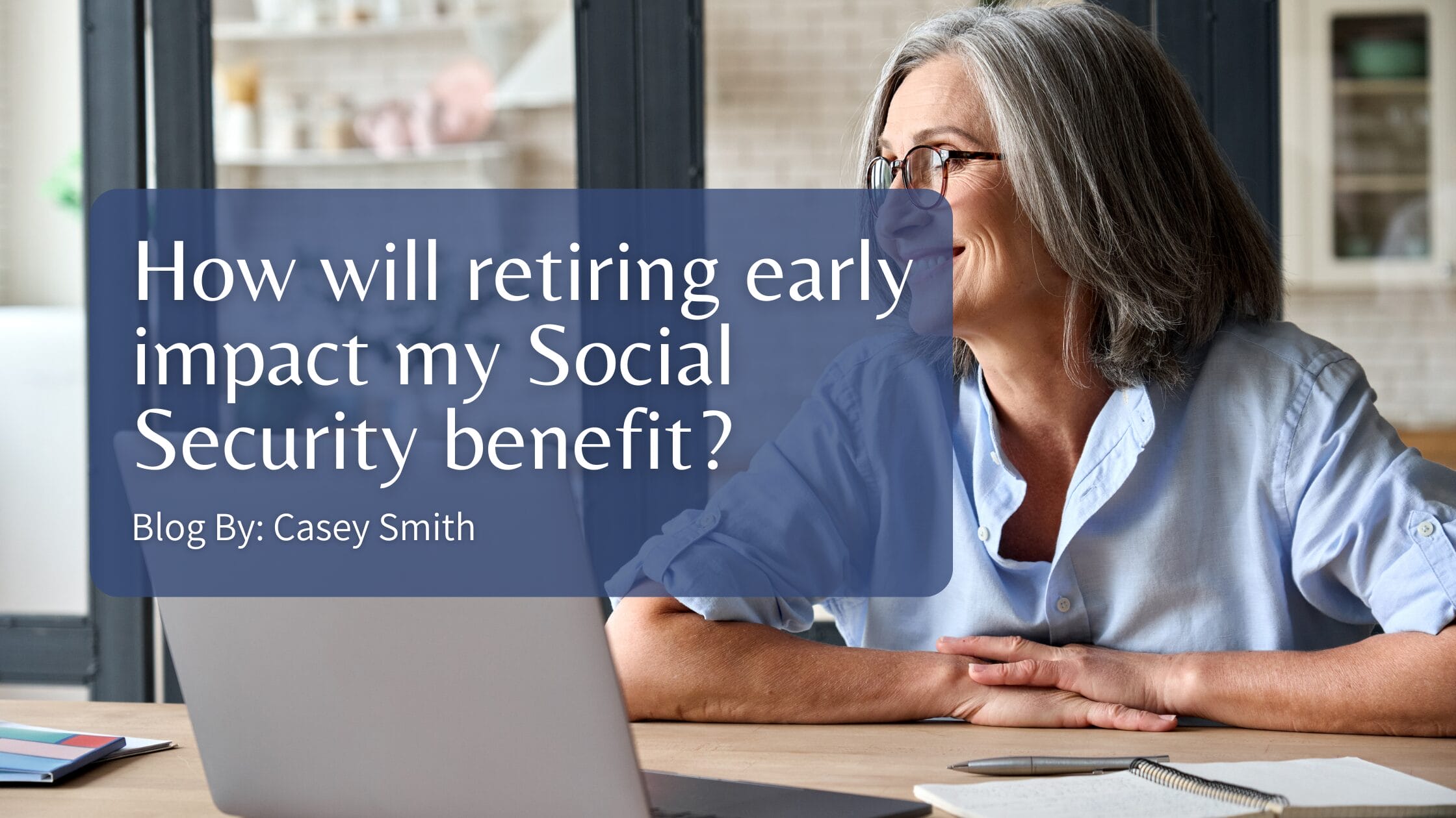 How will retiring early impact my Social Security benefit?