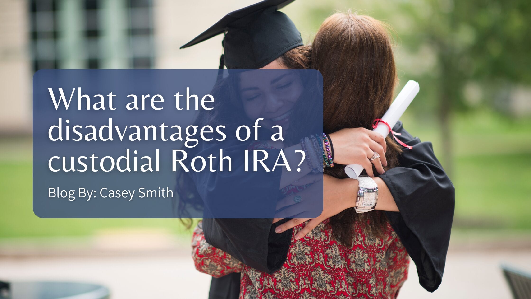 What are the disadvantages of a custodial Roth IRA?