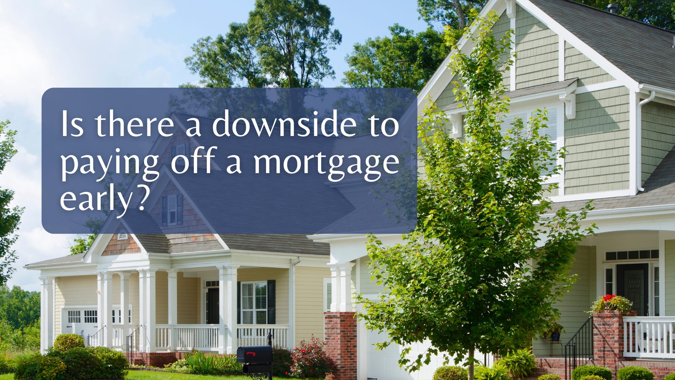 Is there a downside to paying off a mortgage early?