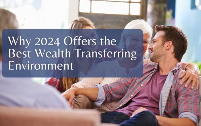 Why 2024 Offers the Best Wealth Transferring Environment