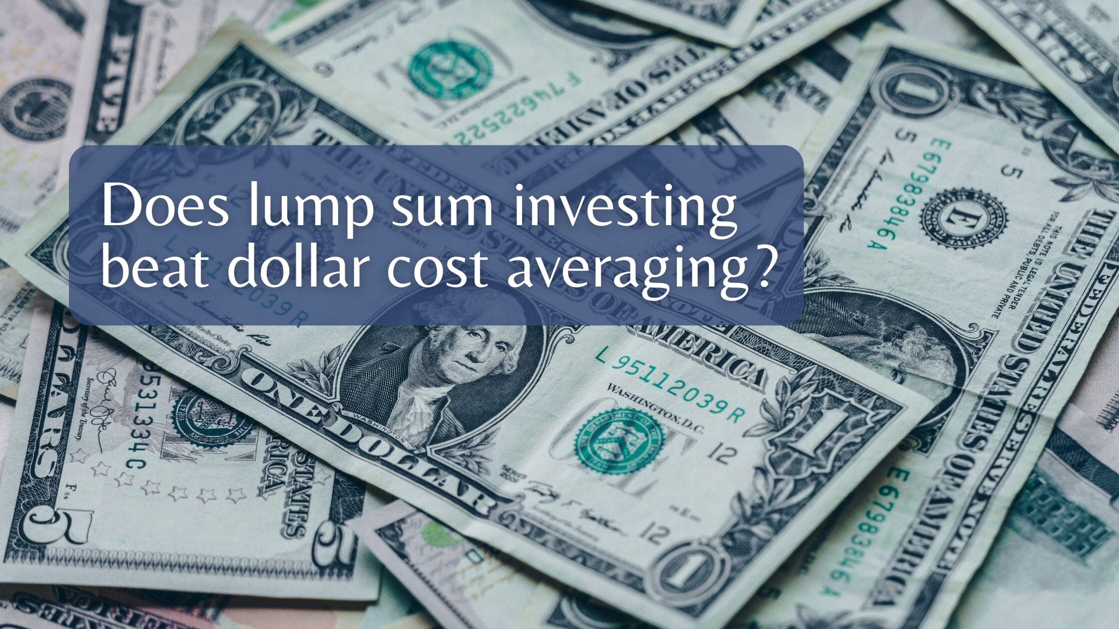 Does lump sum investing beat dollar cost averaging?