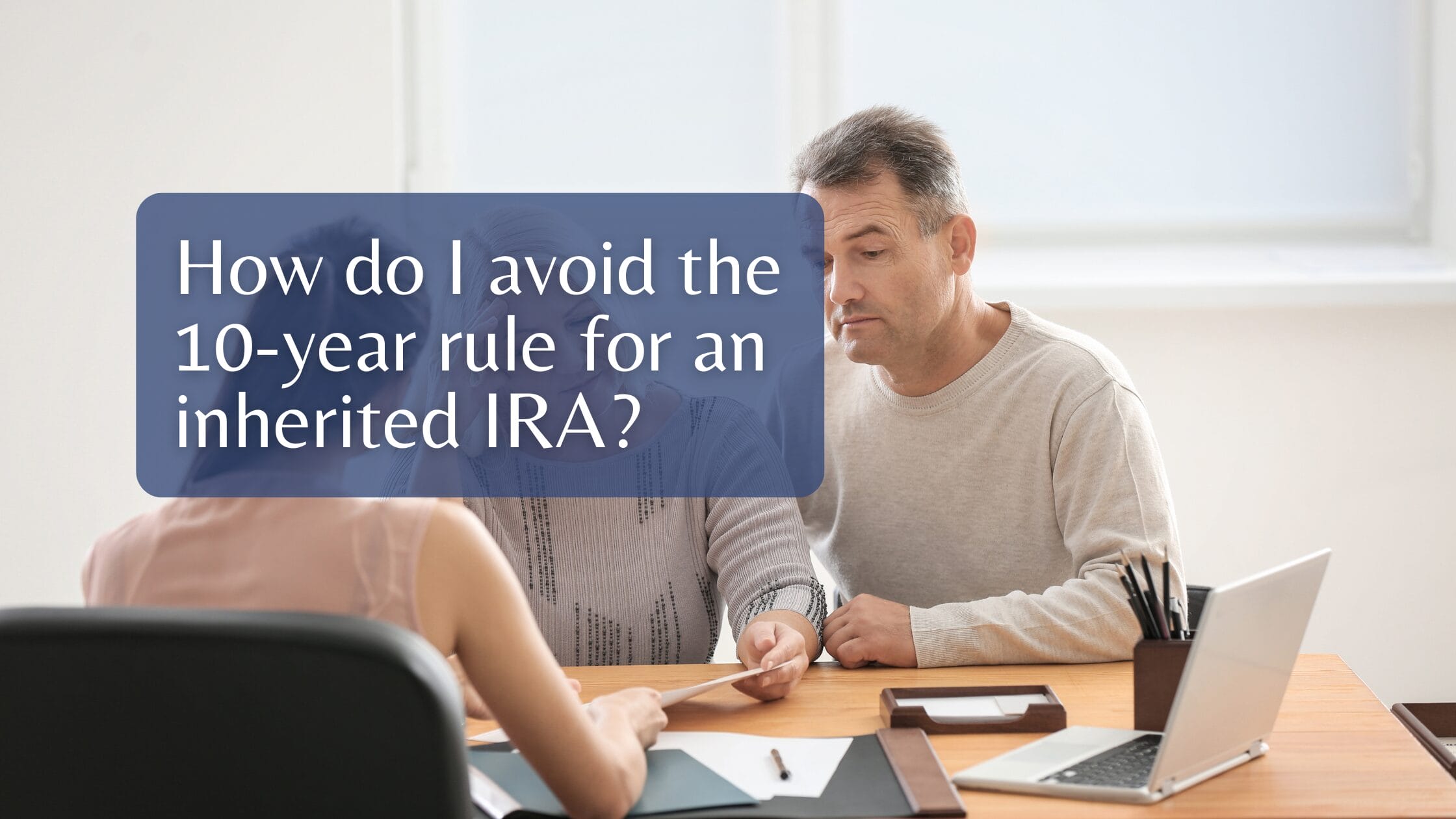 How do I avoid the 10-year rule for an inherited IRA?