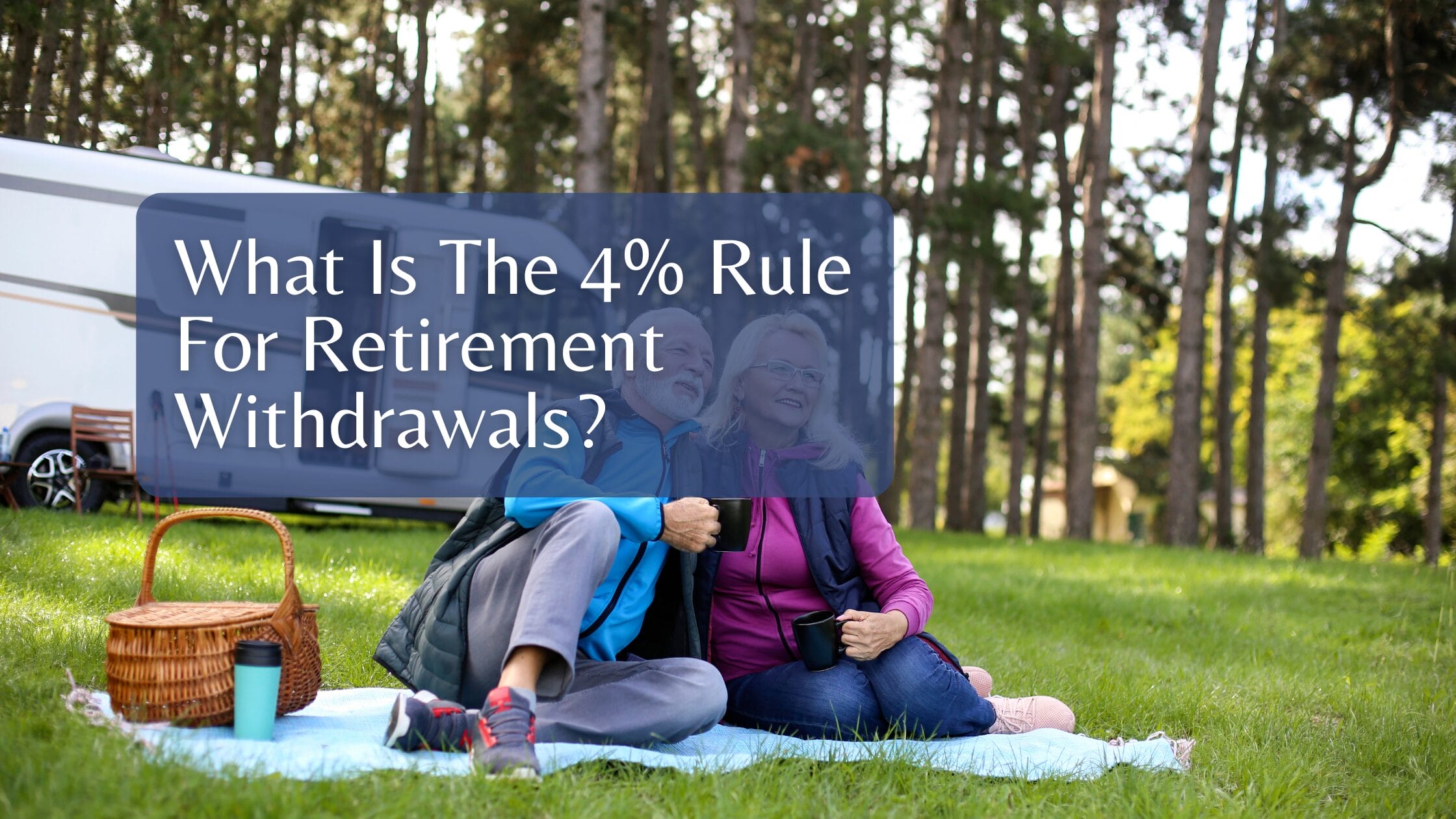 What Is The 4% Rule For Retirement Withdrawals?