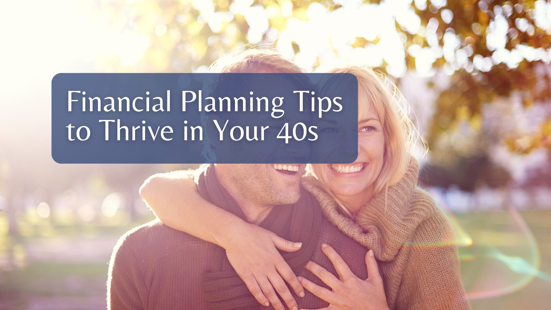 Financial Planning Tips to Thrive in Your 40s