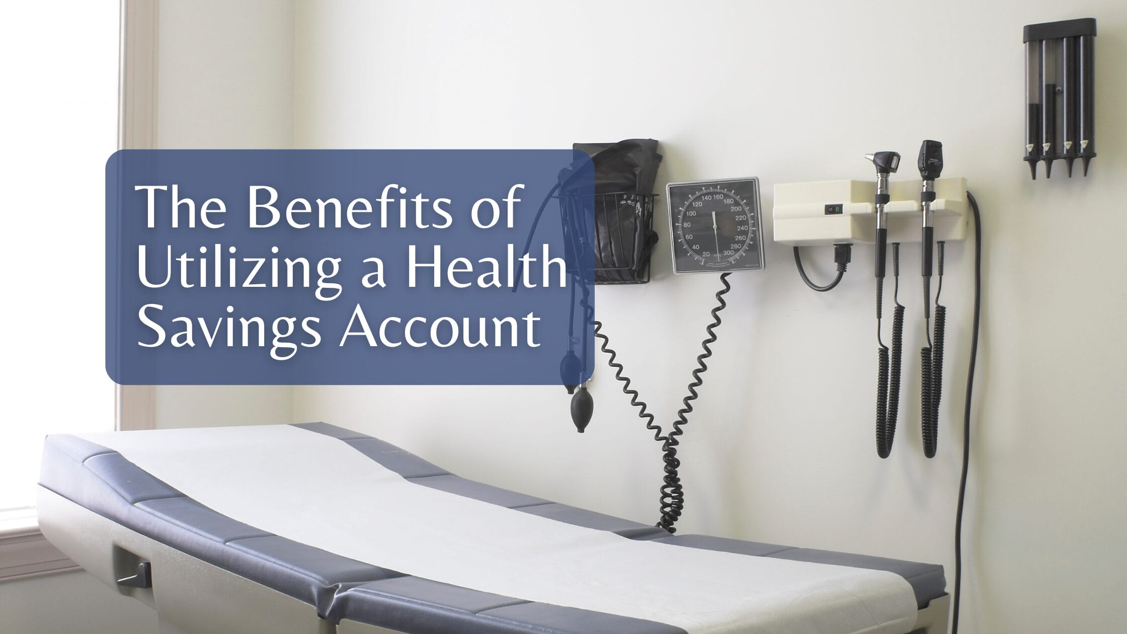 The Benefits of Utilizing a Health Savings Account