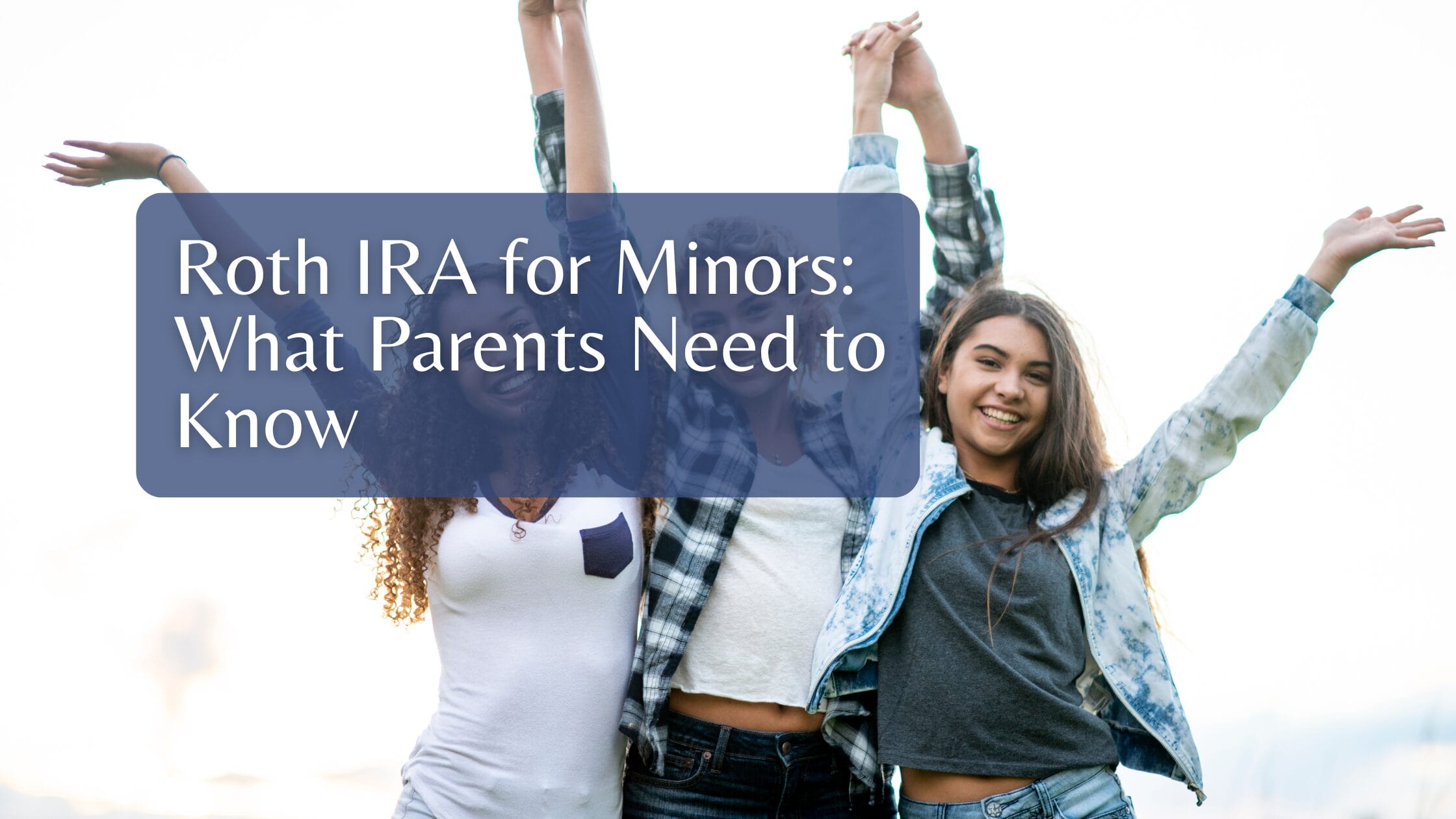 Roth IRA for Minors: What Parents Need to Know