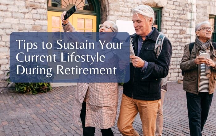 Tips to Sustain Your Current Lifestyle During Retirement