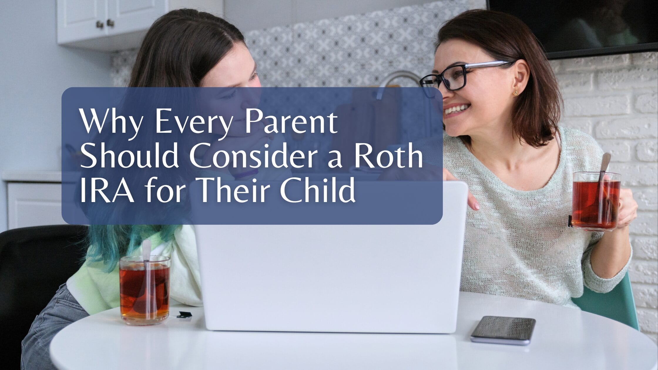 Why Every Parent Should Consider a Roth IRA for Their Child