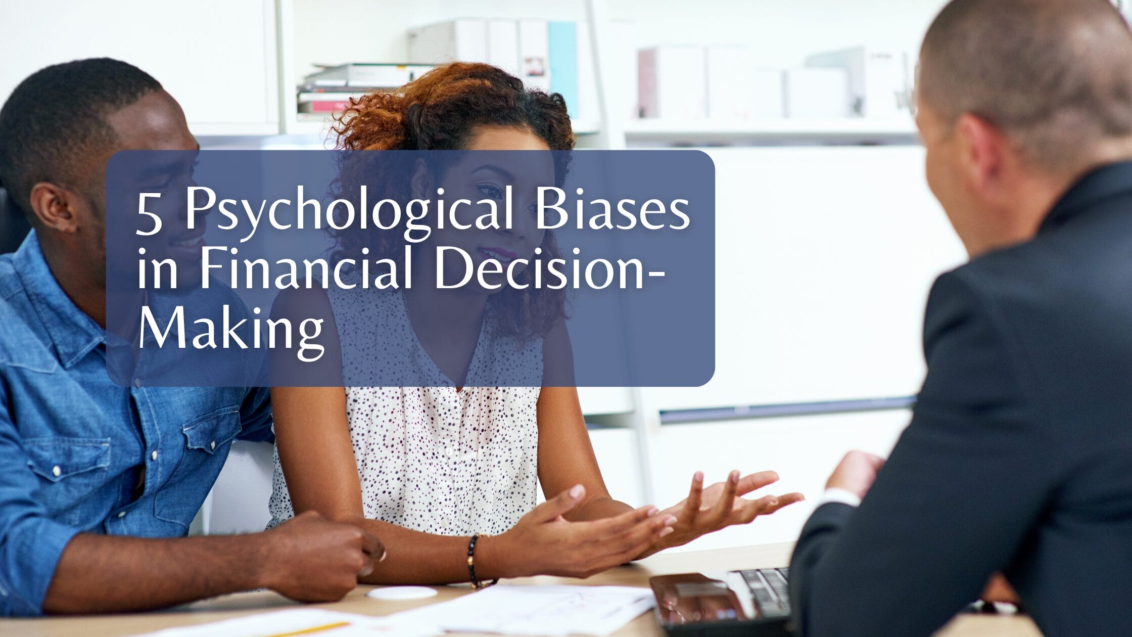 5 Psychological Biases in Financial Decision-Making