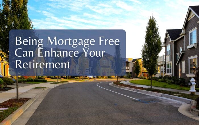 Being Mortgage Free Can Enhance Your Retirement