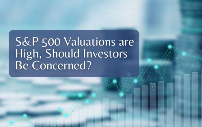 S&P 500 Valuations are High, Should Investors Be Concerned?