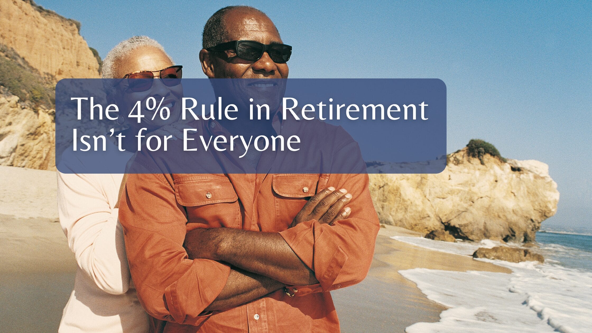 The 4% Rule in Retirement Isn’t for Everyone