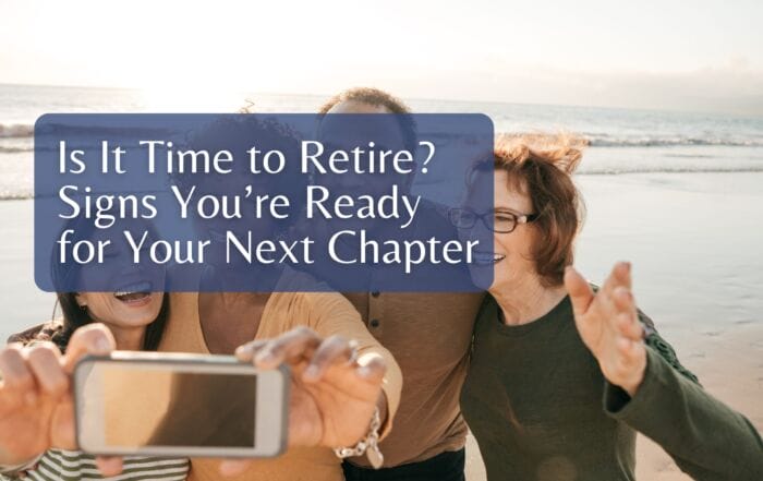 Is It Time to Retire? Signs You’re Ready for Your Next Chapter