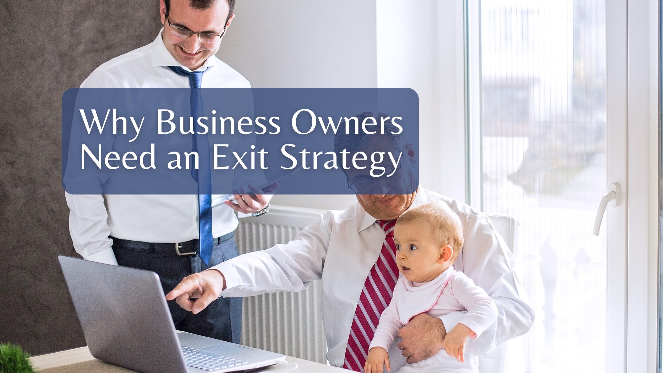 Why Business Owners Need an Exit Strategy