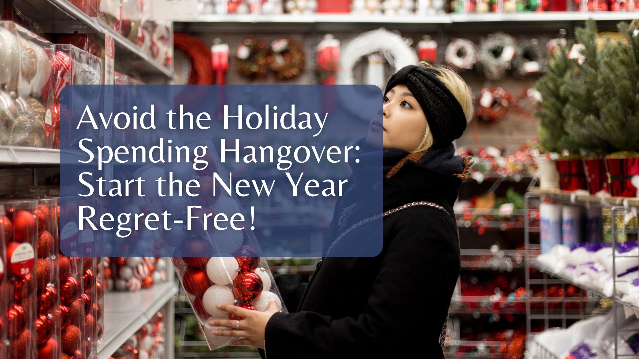 Avoid the Holiday Spending Hangover: Start the New Year Regret-Free!