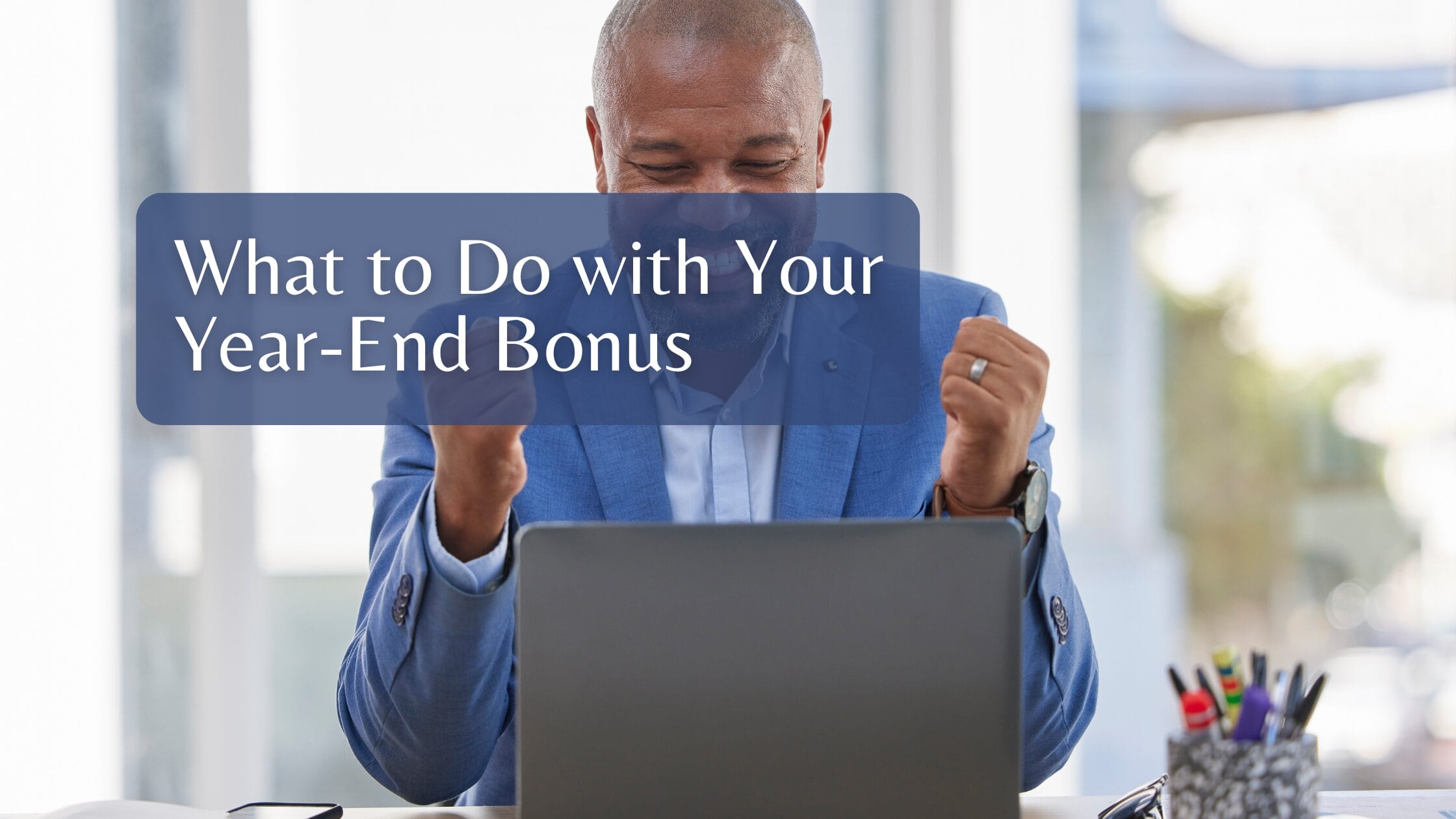 What to Do with Your Year-End Bonus