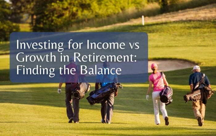 Investing for Income vs Growth in Retirement: Finding the Balance