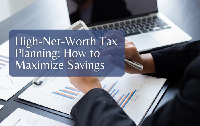 High-Net-Worth Tax Planning: How to Maximize Savings