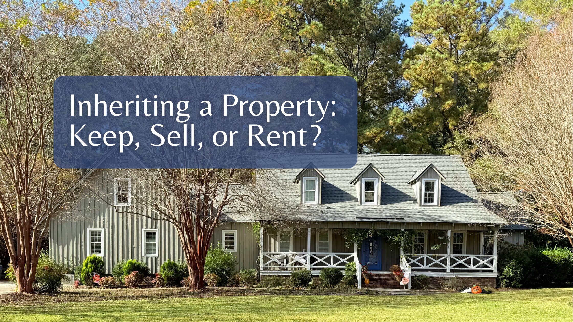 Inheriting a Property: Keep, Sell, or Rent?