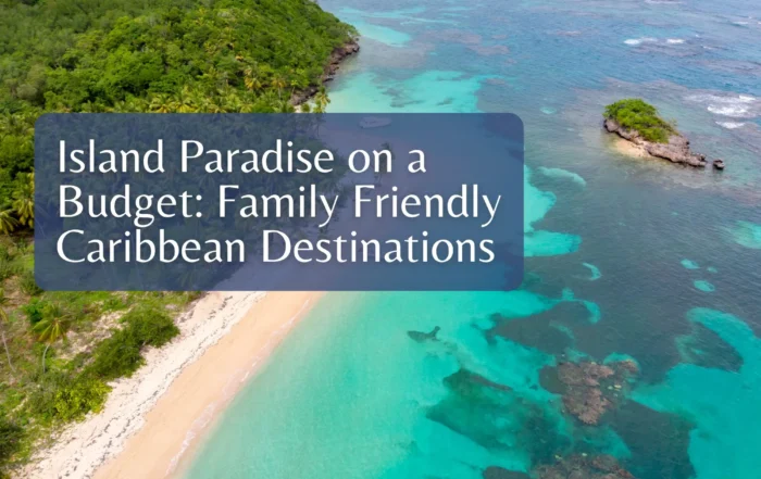 Island Paradise on a Budget: Family Friendly Caribbean Destinations