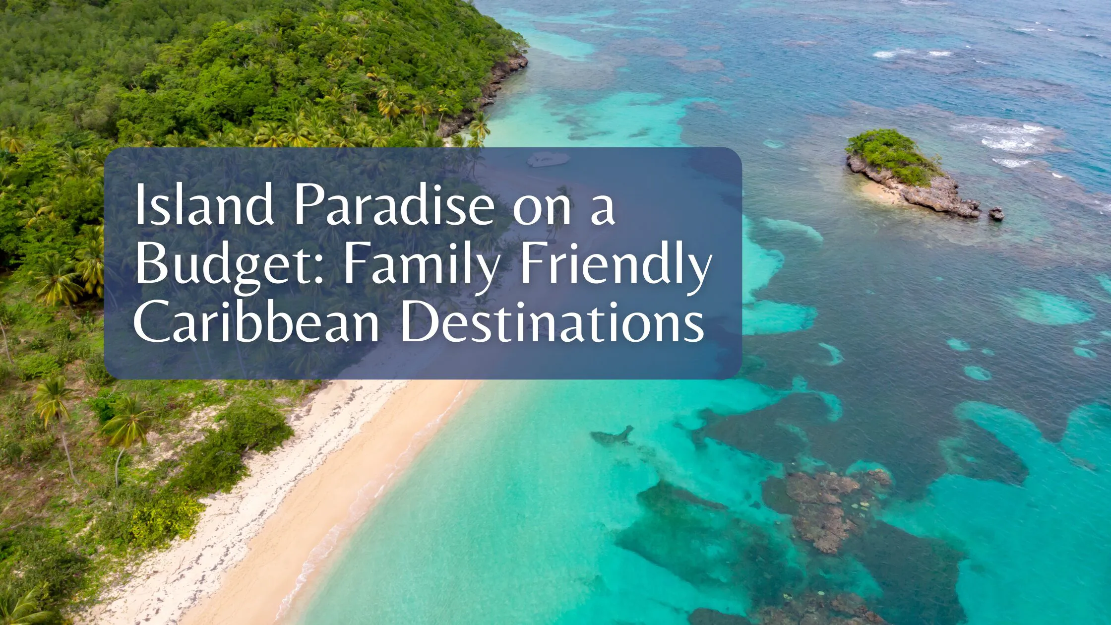 Island Paradise on a Budget: Family Friendly Caribbean Destinations