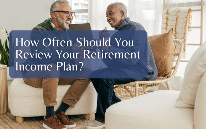 How Often Should You Review Your Retirement Income Plan?
