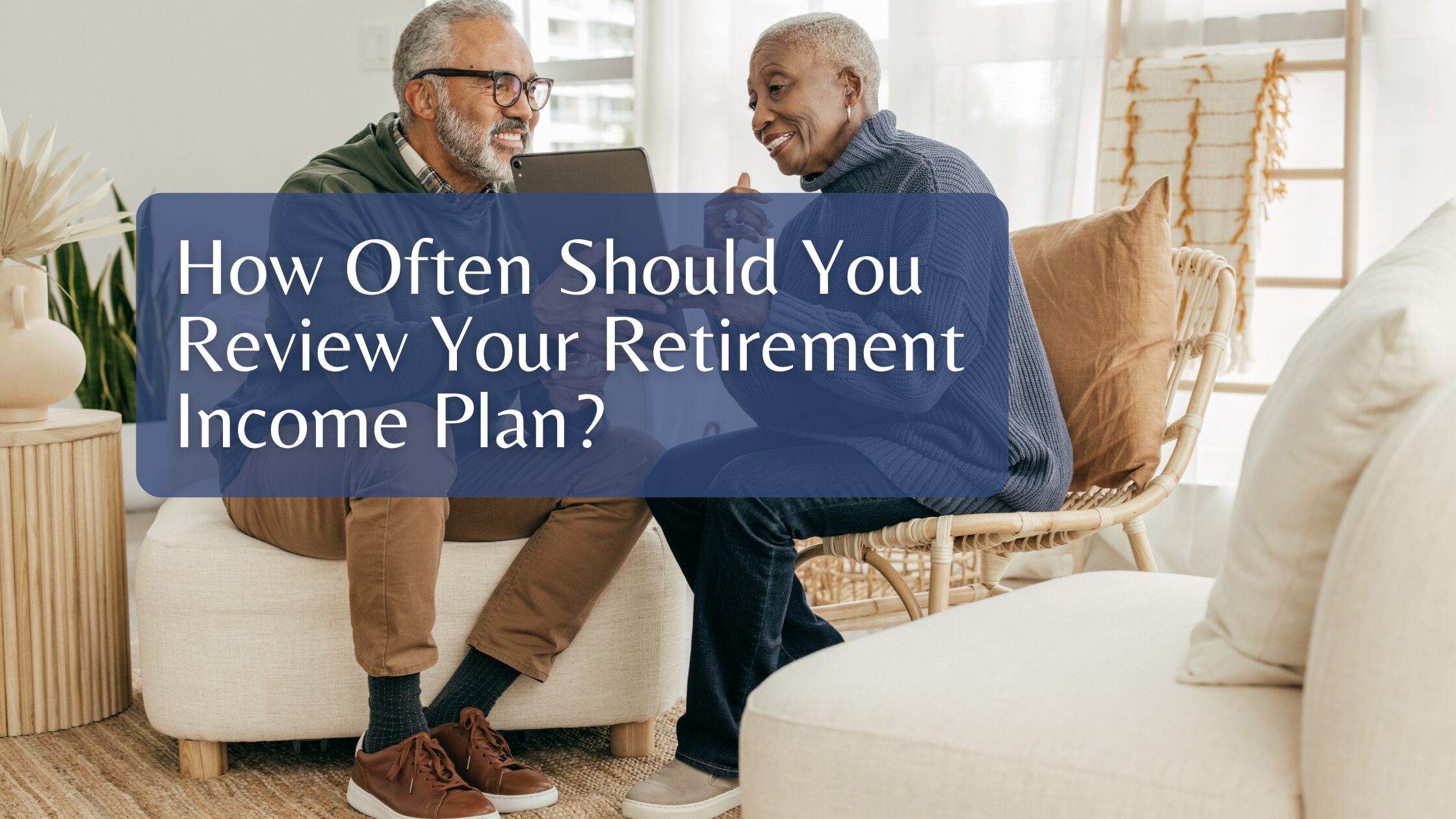Copy of Website Image FE (44) How Often Should You Review Your Retirement Income Plan?
