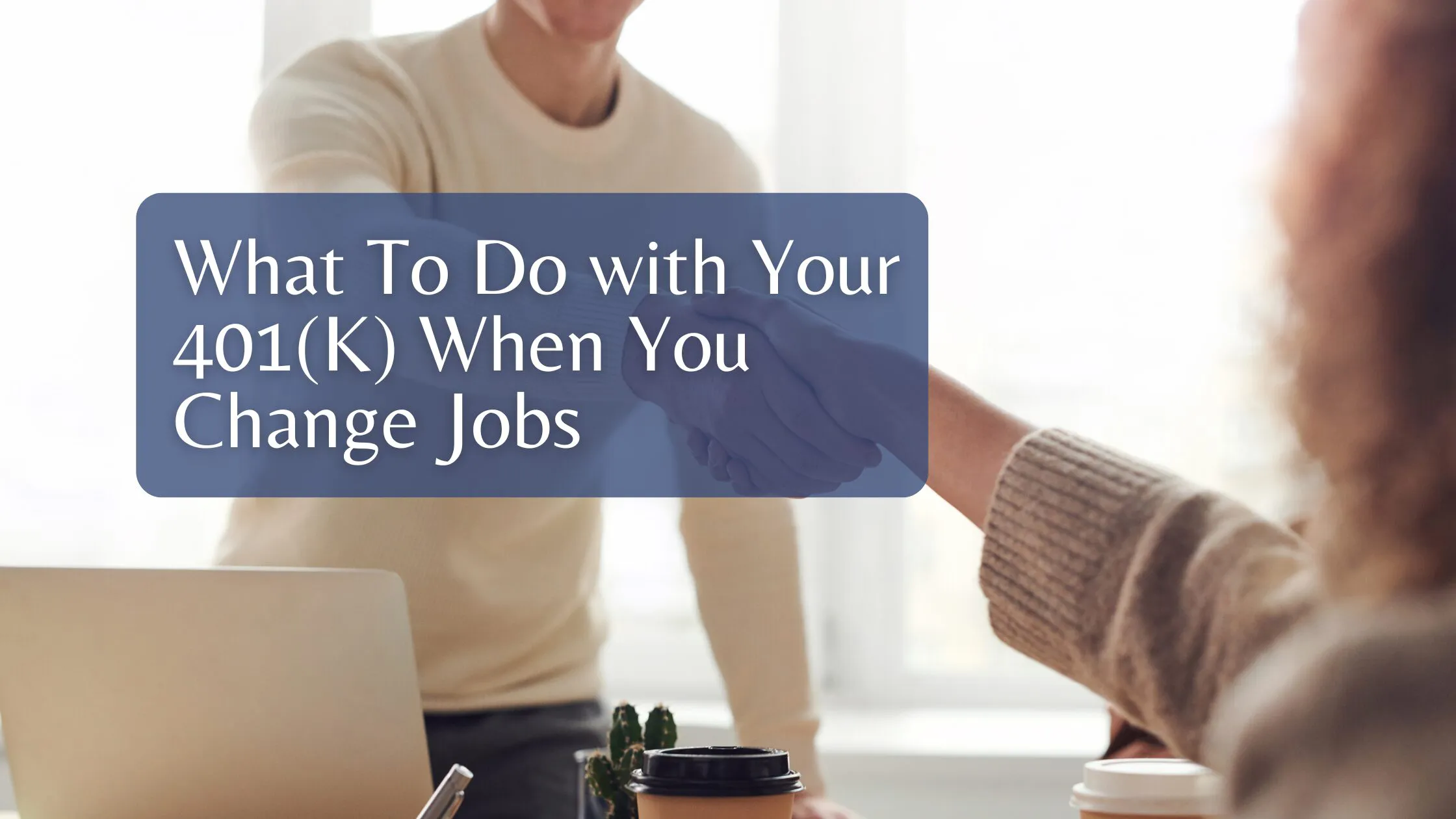 What To Do with Your 401(K) When You Change Jobs