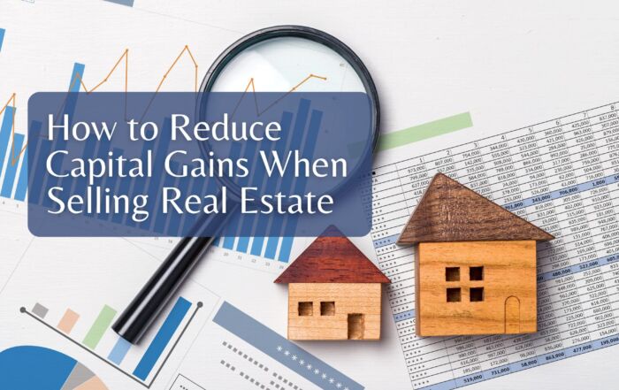 How to Reduce Capital Gains When Selling Real Estate