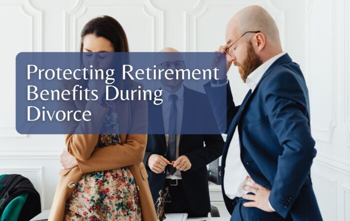 Protecting Retirement Benefits During Divorce