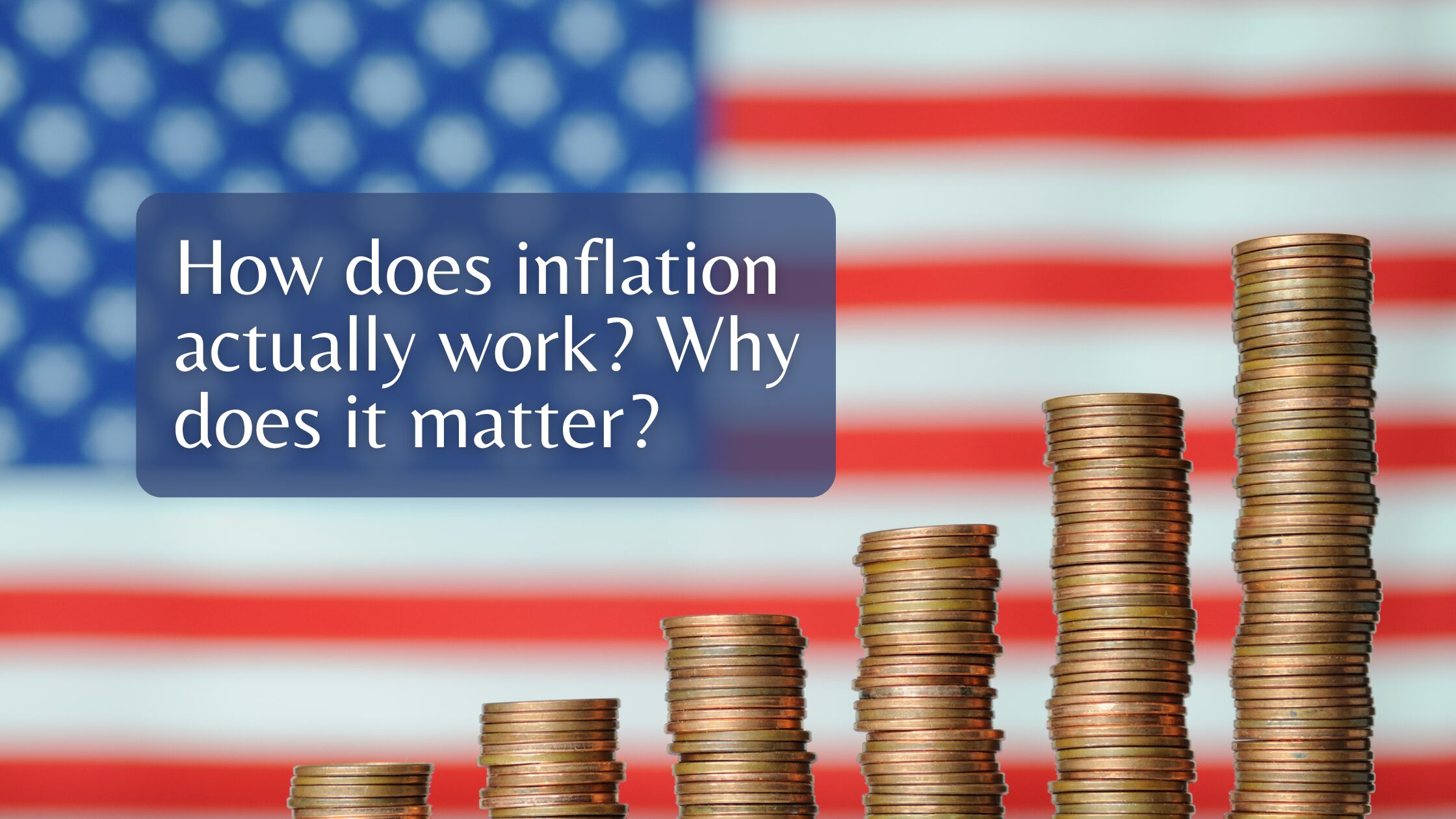 How does inflation actually work? Why does it matter?