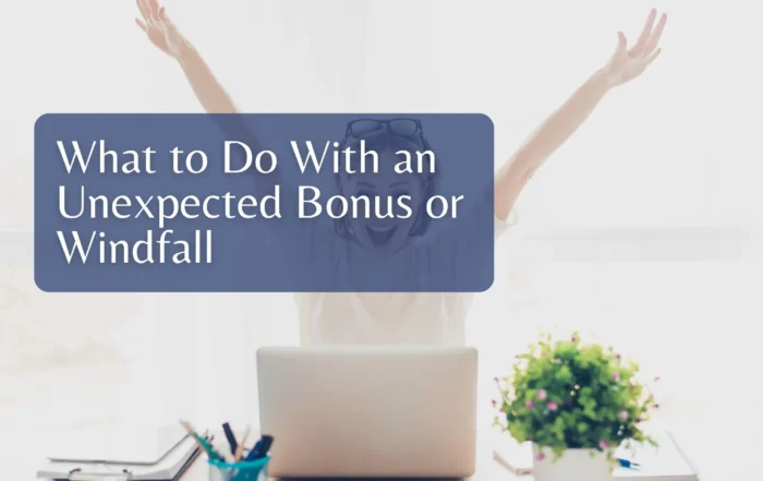 What to Do With an Unexpected Bonus or Windfall