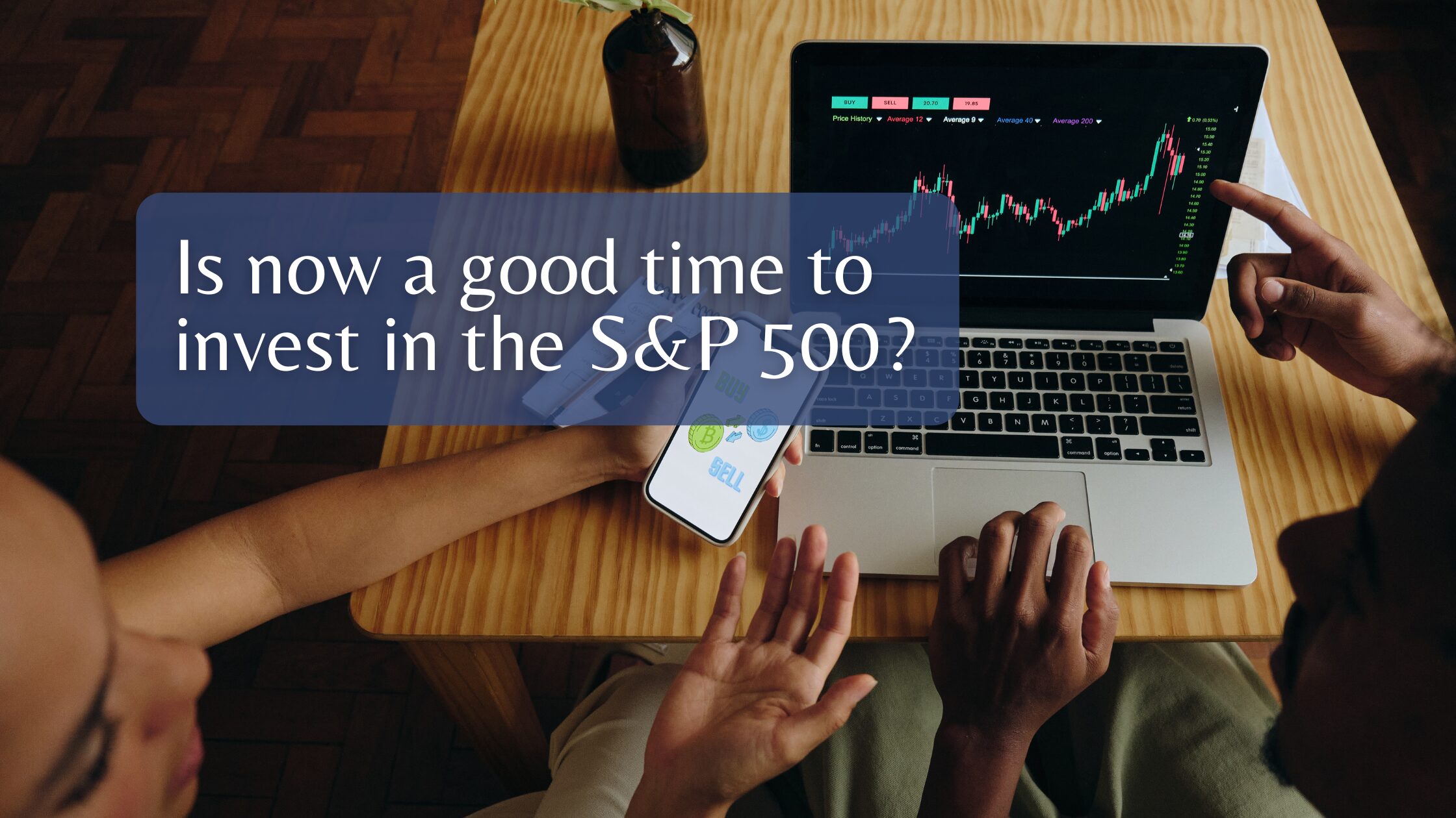 Is now a good time to invest in the S&P 500?