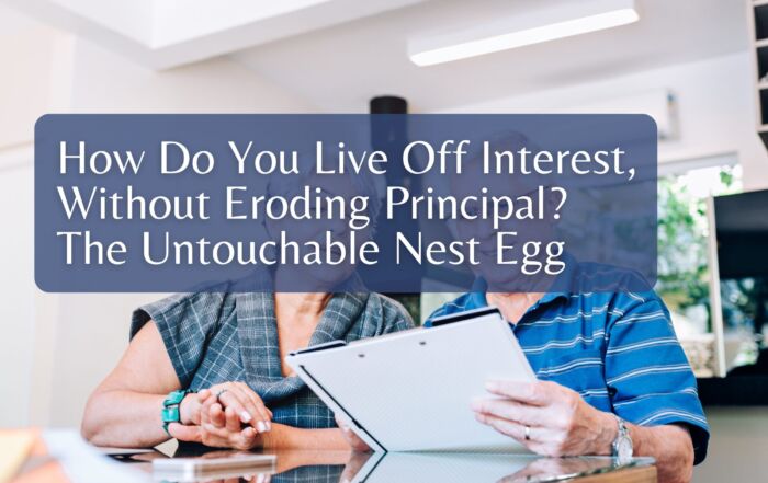 How Do You Live Off Interest, Without Eroding Principal? The Untouchable Nest Egg