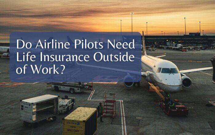 Do Airline Pilots Need Life Insurance Outside of Work?