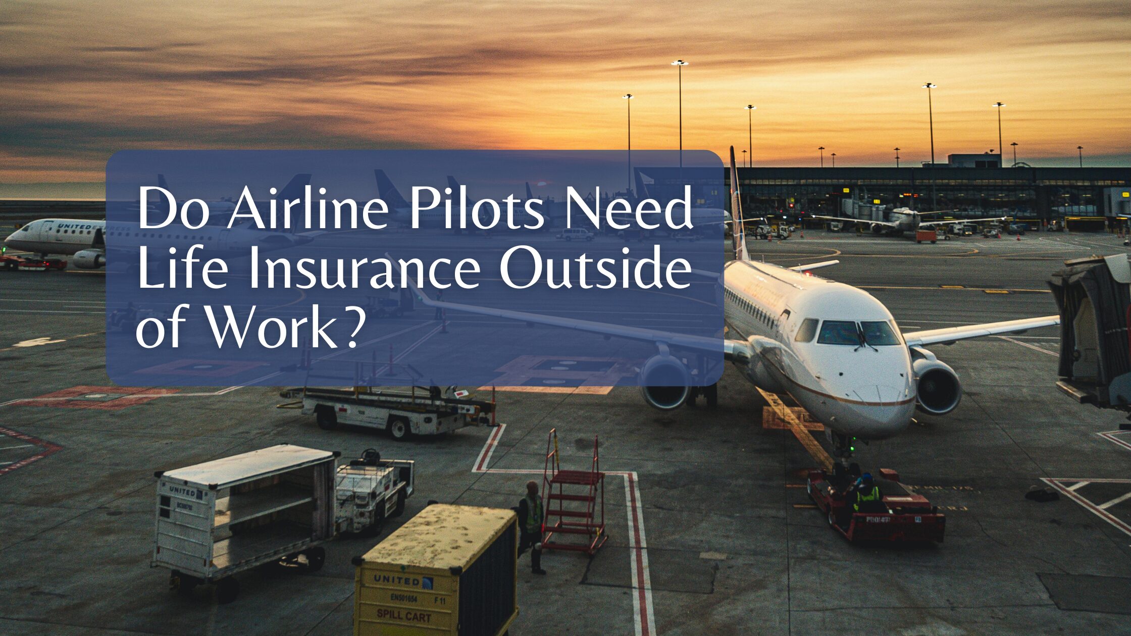 Do Airline Pilots Need Life Insurance Outside of Work?