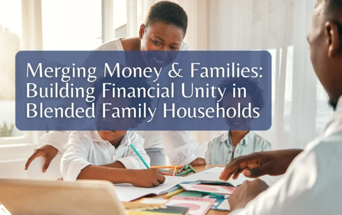Merging Money & Families: Building Financial Unity in Blended Family Households