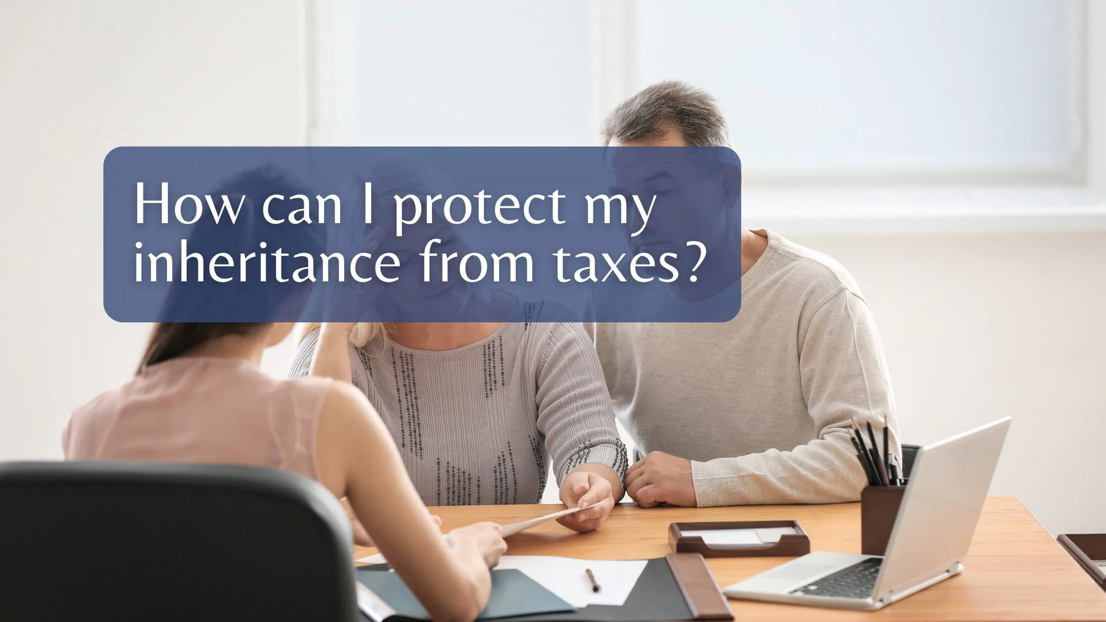 How can I protect my inheritance from taxes?