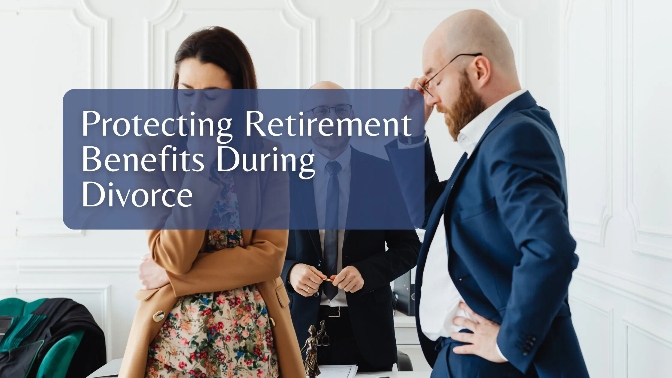 Protecting Retirement Benefits During Divorce