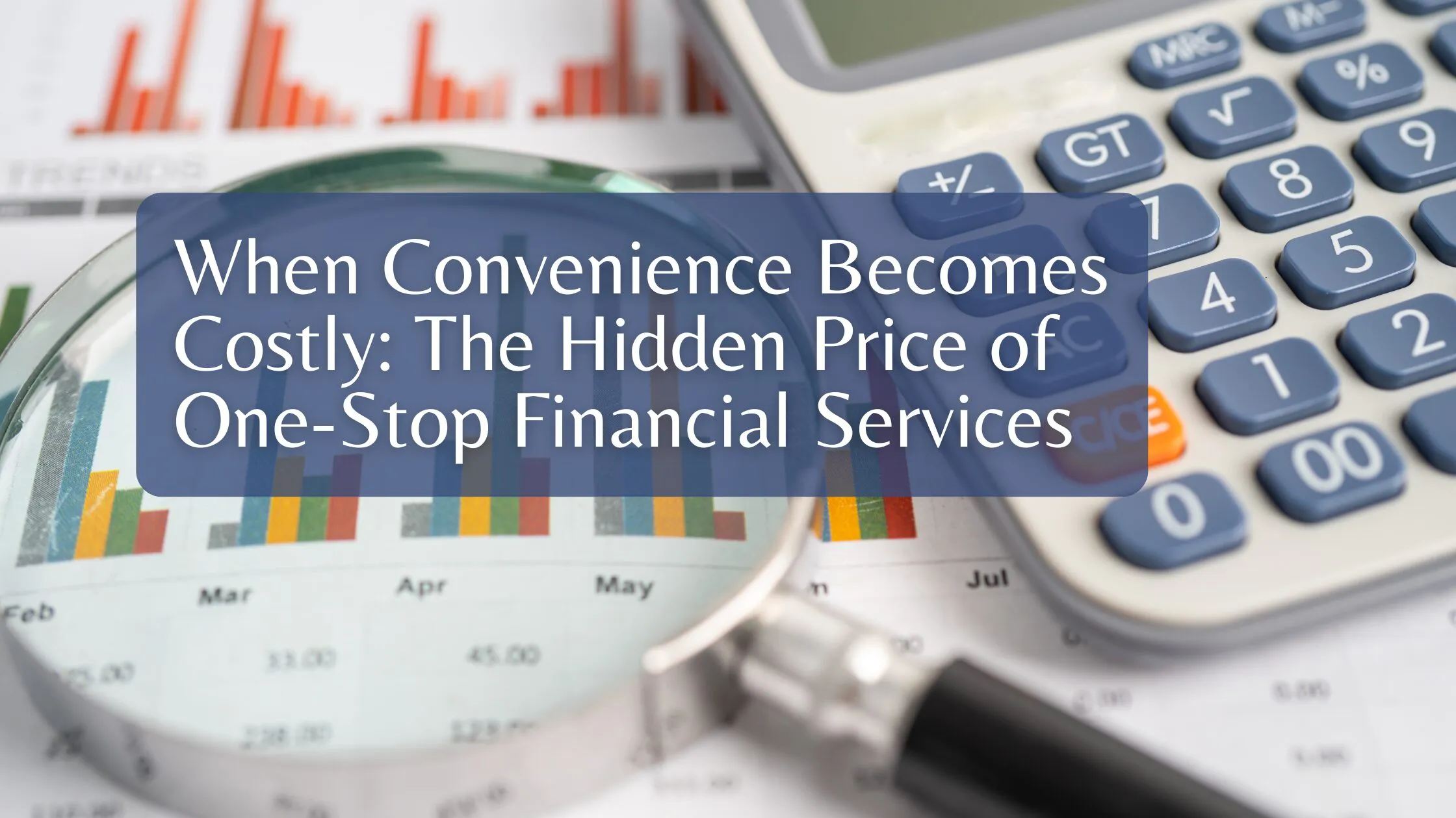 When Convenience Becomes Costly: The Hidden Price of One-Stop Financial Services
